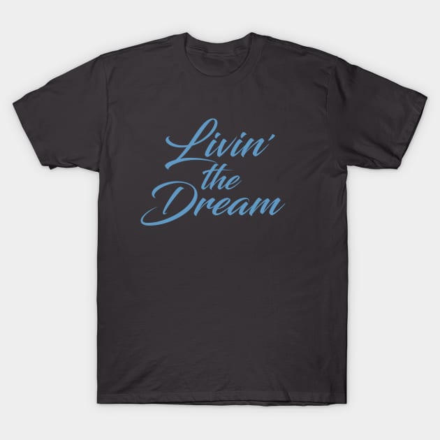 Living the Dream T-Shirt by Dale Preston Design